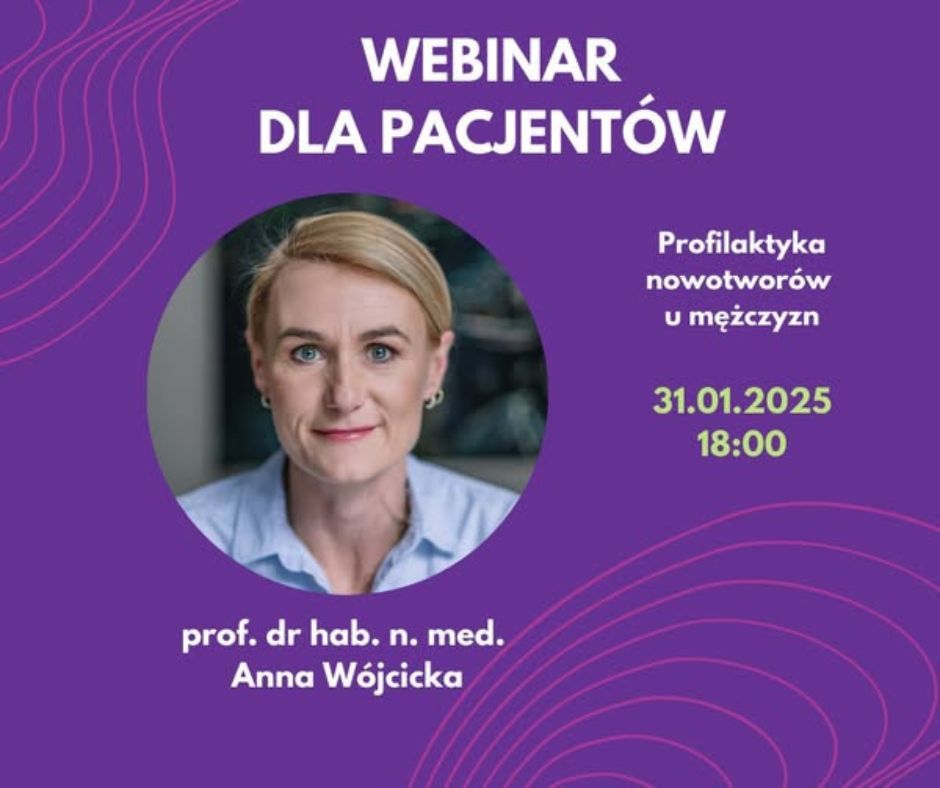 Webinar 31.01.2025 o 18:00, temat: profilaktyka nowotworów u mężczyzn. Prowadzi prof. Anna Wójcicka.