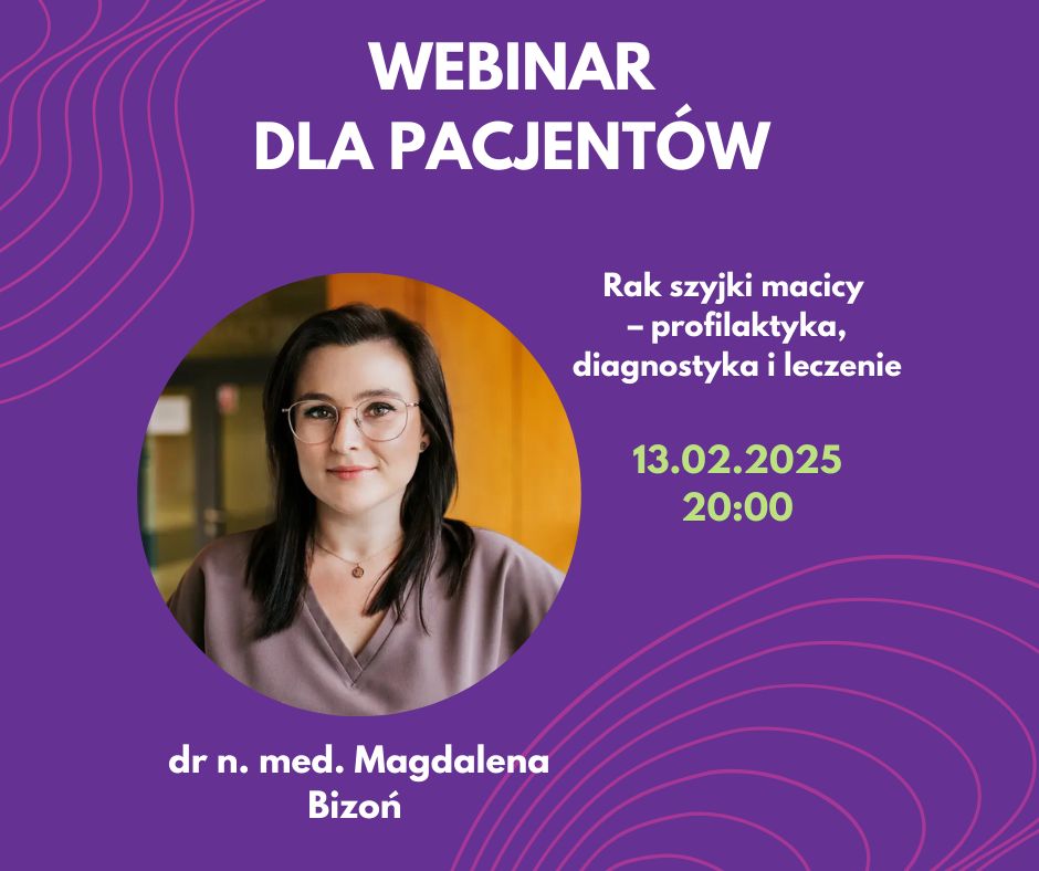 Webinar o profilaktyce i leczeniu raka szyjki macicy z dr Magdaleną Bizon, 13.02.2025, o 20:00.