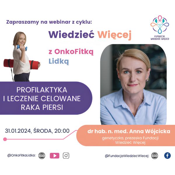 Zaproszenie na webinar Wiedzieć Więcej o profilaktyce raka piersi, 31.01.2024, godz. 20:00. Prelegentka: Anna Wójcicka.