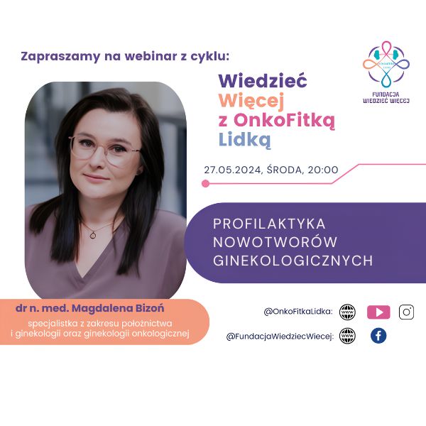 Webinar Profilaktyka nowotworów ginekologicznych z dr n. med. Magdaleną Bizoń, 27.05.2024, godz. 20:00.